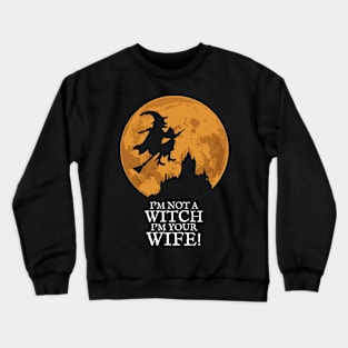 I'm not a Witch I'm your Wife! Crewneck Sweatshirt